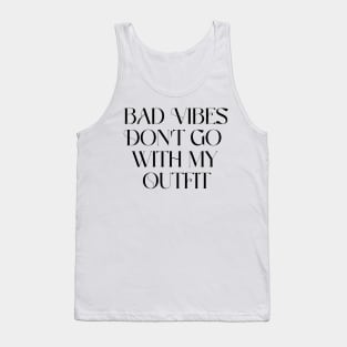 Bad vibes don't go with my outfit Tank Top